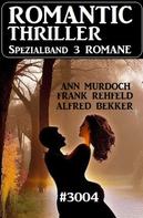 Frank Rehfeld: Romantic Thriller Spezialband 3004 – 3 Romane 