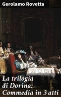 Gerolamo Rovetta: La trilogia di Dorina: Commedia in 3 atti 