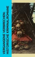 Alexandre Dumas: Vergangene Verbrechen: Historische Kriminalromane 
