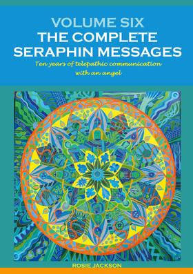Volume 6: THE COMPLETE SERAPHIN MESSAGES