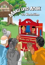 Maku und Anak Die Wunderbühne - Abenteuergeschichte 1 aus der Welt des Jungen Maku und seiner Schwester Anak