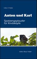 Volker Friebel: Anton und Karl - Spatzengeplauder für Kindsköpfe 
