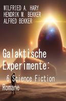 Alfred Bekker: Galaktische Experimente: 6 Science Fiction Romane 