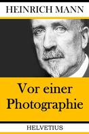 Heinrich Mann: Vor einer Photographie 