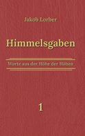 Jakob Lorber: Himmelsgaben Bd. 1 