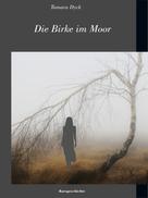 Tamara Dyck: Die Birke im Moor 