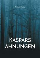 Klaus Hussi: Kaspars Ahnungen 