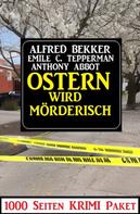 Alfred Bekker: Ostern wird mörderisch: 1000 Seiten Krimi Paket 