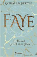 Katharina Herzog: Faye - Herz aus Licht und Lava ★★★★★