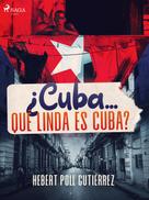 Hebert Poll Gutiérrez: ¿Cuba... qué linda es Cuba? 