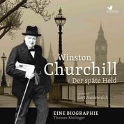 Winston Churchill - Der späte Held. Eine Biographie