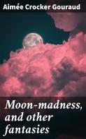Aimée Crocker Gouraud: Moon-madness, and other fantasies 
