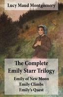 Lucy Maud Montgomery: The Complete Emily Starr Trilogy: Emily of New Moon + Emily Climbs + Emily's Quest: Unabridged 