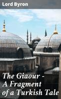 Lord Byron: The Giaour — A Fragment of a Turkish Tale 