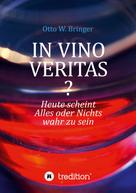 Otto W. Bringer: In Vino Veritas? 
