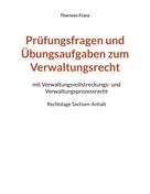 Thorsten Franz: Prüfungsfragen und Übungsaufgaben zum Verwaltungsrecht 