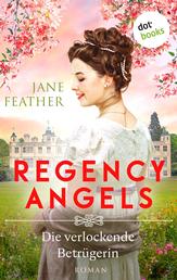 Regency Angels - Die verlockende Betrügerin - Roman: Band 3 | Regency-Romantik pur: Ein aufregender Liebesroman im England des 18. Jahrhunderts