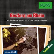PONS Hörkrimi Deutsch: Gestern am Rhein - Mörderische Kurzkrimis zum Deutschlernen (A1-A2)