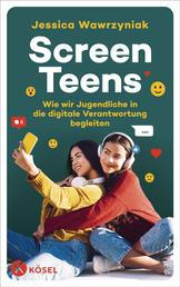 Screen Teens - Wie wir Jugendliche in die digitale Verantwortung begleiten