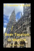 Paris Finch: A Traveler's Guide Beer Tourism in Munich 