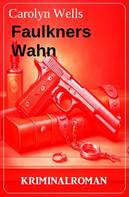 Carolyn Wells: Faulkners Wahn: Kriminalroman 
