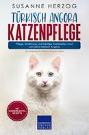 Susanne Herzog: Türkisch Angora Katzenpflege – Pflege, Ernährung und häufige Krankheiten rund um Deine Türkisch Angora 