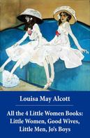 Louisa May Alcott: All the 4 Little Women Books: Little Women, Good Wives, Little Men, Jo's Boys 