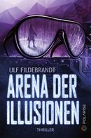 Ulf Fildebrandt: Arena der Illusionen 