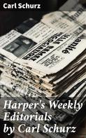 Carl Schurz: Harper's Weekly Editorials by Carl Schurz 