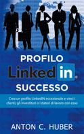 Anton C. Huber: Profilo LinkedIN - successo 