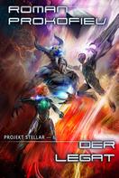Roman Prokofiev: Der Legat (Projekt Stellar Buch 6): LitRPG-Serie ★★★★★