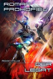 Der Legat (Projekt Stellar Buch 6): LitRPG-Serie