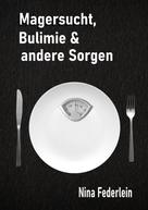 Nina Federlein: Magersucht, Bulimie & andere Sorgen 