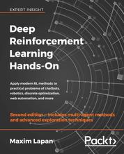 Deep Reinforcement Learning Hands-On - Apply modern RL methods to practical problems of chatbots, robotics, discrete optimization, web automation, and more, 2nd Edition