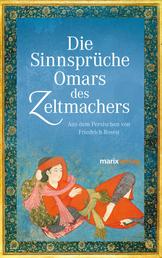 Die Sinnsprüche Omar des Zeltmachers - Aus dem Persischen von Friedrich Rosen