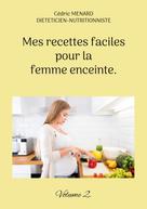 Cédric Menard: Mes recettes faciles pour la femme enceinte. 