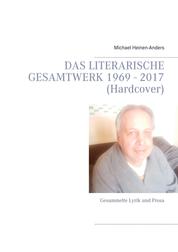 Das literarische Gesamtwerk 1969 - 2017 (Hardcover) - Gesammelte Lyrik und Prosa