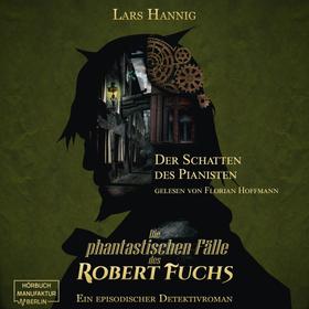 Der Schatten des Pianisten - Ein Fall für Robert Fuchs - Steampunk-Detektivgeschichte, Band 2 (ungekürzt)