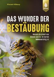 Das Wunder der Bestäubung - Warum die Arbeit von Bienen und Co. im Garten lebenswichtig ist
