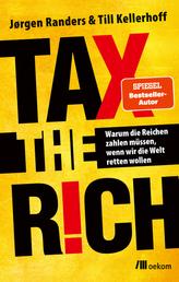 Tax the Rich - Warum die Reichen zahlen müssen, wenn wir die Welt retten wollen