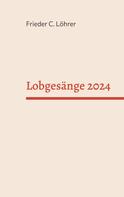 Frieder C. Löhrer: Lobgesänge 2024 