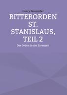 Henry Neumüller: Ritterorden St. Stanislaus, Teil 2 