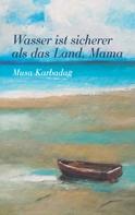 Musa Karbadag: Wasser ist sicherer als das Land, Mama 