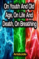 Aristotle: On Youth And Old Age, On Life And Death, On Breathing 
