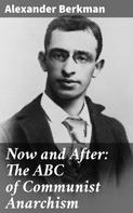 Alexander Berkman: Now and After: The ABC of Communist Anarchism 