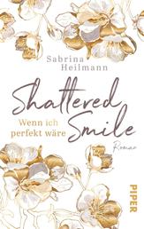 Shattered Smile: Wenn ich perfekt wäre - Ein New-Adult-Roman um Selbstzweifel und Mobbing