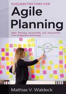 Mathias V. Waldeck: Success Factors for Agile Planning 