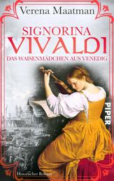 Signorina Vivaldi - Das Waisenmädchen aus Venedig. Historischer Roman | Romanbiografie um eine faszinierende Violin-Virtuosin im 18. Jahrhundert