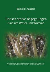 Tierisch starke Begegnungen rund um Weser und Wümme - Von Eulen, Eichhörnchen und Erdwürmern