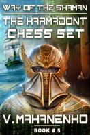 Vasily Mahanenko: The Karmadont Chess Set (The Way of the Shaman: Book #5) LitRPG series 